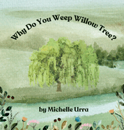Why Do You Weep Willow Tree?