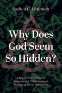 Why Does God Seem So Hidden?