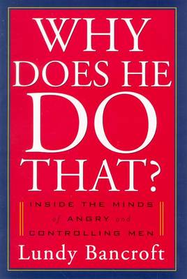 Why Does He Do That?: Inside the Minds of Angry and Controlling Men - Bancroft, Lundy