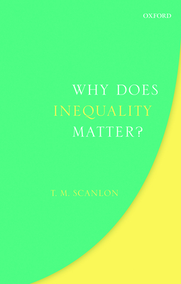 Why Does Inequality Matter? - Scanlon, T. M.