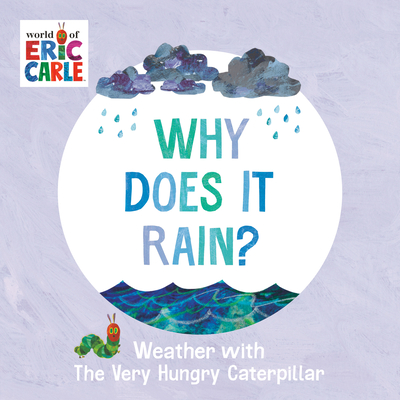 Why Does It Rain?: Weather with the Very Hungry Caterpillar - Carle, Eric (Illustrator)