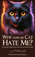 Why Does My Cat Hate Me?: A Comedic Exploration of Cats and Their Quirks