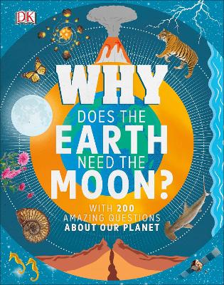 Why Does the Earth Need the Moon?: With 200 Amazing Questions About Our Planet - Dennie, Devin, Dr.