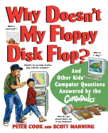 Why Doesn't My Floppy Disk Flop?: And Other Kids' Computer Questions Answered by the Compududes