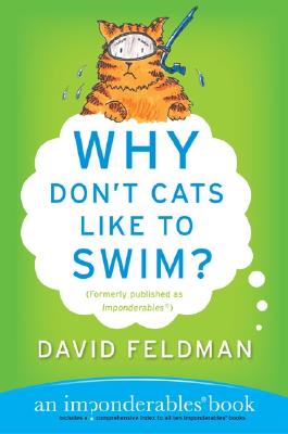 Why Don't Cats Like to Swim?: An Imponderables Book - Feldman, David