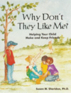 Why Don't They Like Me?: Helping Your Child Make and Keep Friends