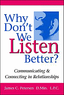 Why Don't We Listen Better?: Communicating & Connecting in Relationships - Petersen, Jim