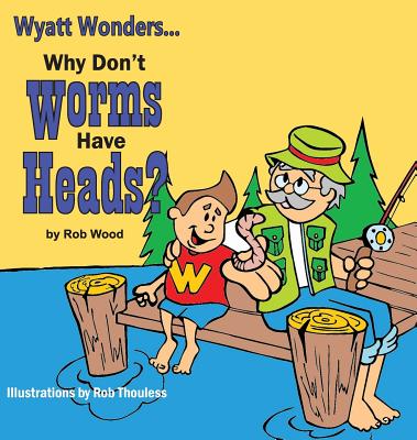 Why Don't Worms Have Heads? - Rob, Wood