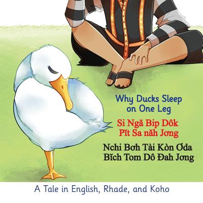 Why Ducks Sleep on One Leg: A Tale in English, Rhade, and Koho - Chusakul, V-Raya Voravong (Illustrator), and White, David Stewart (Editor), and White, Deb Hosey (Editor)