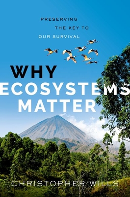 Why Ecosystems Matter: Preserving the Key to Our Survival - Wills, Christopher