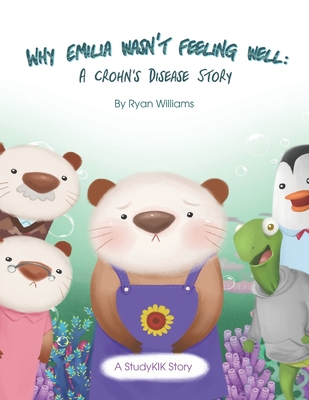 Why Emilia Wasn't Feeling Well: A Crohn's Disease Story - Williams, Ryan