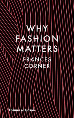 Why Fashion Matters - Corner, Frances