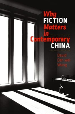 Why Fiction Matters in Contemporary China - Der-Wei Wang, David