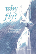 Why Fly?: A Philosophy of Creativity