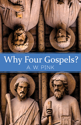 Why Four Gospels? - Pink, A W