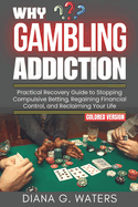 Why Gambling Addiction: Practical Recovery Guide to Stopping Compulsive Betting, Regaining Financial Control, and Reclaiming Your Life