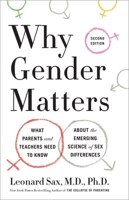 Why Gender Matters, Second Edition: What Parents and Teachers Need to Know about the Emerging Science of Sex Differences - Sax, Leonard