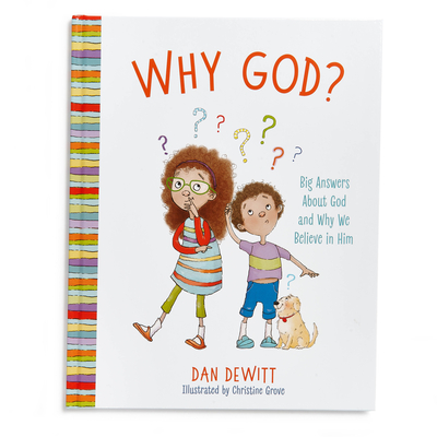 Why God?: Big Answers about God and Why We Believe in Him - DeWitt, Dan, Mr.