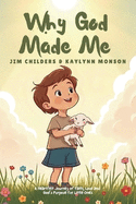 Why God Made Me: A Heartfelt Journey of Faith, Love and God's Purpose for Little Ones