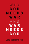 Why God Needs War and War Needs God