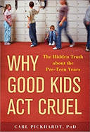 Why Good Kids Act Cruel: The Hidden Truth about the Pre-Teen Years