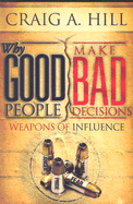 Why Good People Make Bad Decisions: Weapons of Influence