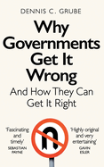 Why Governments Get It Wrong: And How They Can Get It Right