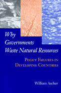 Why Governments Waste Natural Resources: Political Failures in Developing Countries