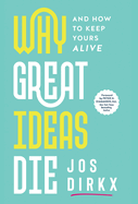 Why Great Ideas Die: And how to keep yours alive
