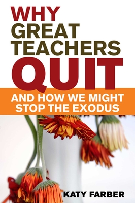 Why Great Teachers Quit and How We Might Stop the Exodus - Farber, Katy