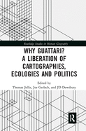 Why Guattari? a Liberation of Cartographies, Ecologies and Politics