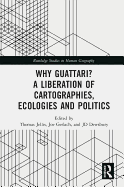 Why Guattari? a Liberation of Cartographies, Ecologies and Politics