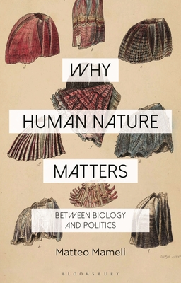 Why Human Nature Matters: Between Biology and Politics - Mameli, Matteo, and Sandis, Constantine (Editor), and Mylonaki, Evgenia (Editor)