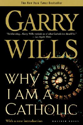 Why I Am a Catholic - Wills, Garry