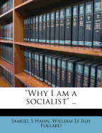 Why I Am a Socialist ..