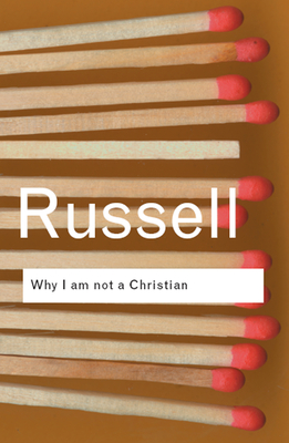 Why I Am Not a Christian: And Other Essays on Religion and Related Subjects - Russell, Bertrand, Earl