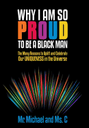 Why I Am So Proud to Be a Black Man: The Many Reasons to Uplift and Celebrate Our Uniqueness in the Universe