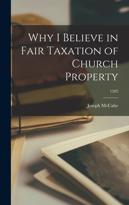 Why I Believe in Fair Taxation of Church Property; 1502 - McCabe, Joseph 1867-1955