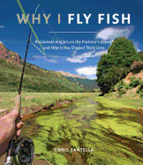 Why I Fly Fish: Passionate Anglers on the Pastime's Appeal & How It Has Shaped Their Lives