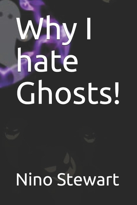 Why I hate Ghosts! - Stewart, Tiaraha, and Stewart, Nino