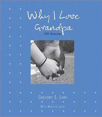 Why I Love Grandpa: 100 Reasons - Lang, Gregory