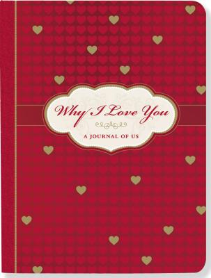 Why I Love You: A Journal of Us - Peter Pauper Press, Inc (Creator)