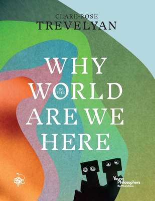 Why in the World Are We Here? - Trevelyan, Clare-Rose