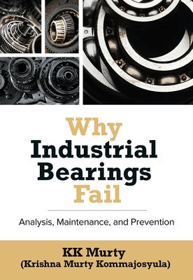 Why Industrial Bearings Fail: Analysis, Maintenance, and Prevention - Murty, Kirshna