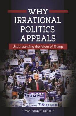 Why Irrational Politics Appeals: Understanding the Allure of Trump - Fitzduff, Mari (Editor)