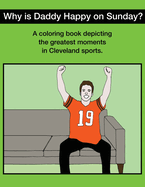 Why Is Daddy Happy on Sunday?: Great Moments in Cleveland Sports Coloring Book