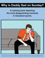 Why Is Daddy Sad on Sunday?: A Coloring Book Depicting the Most Disappointing Moments in Cleveland Sports - O'Brien, Scott Kevin