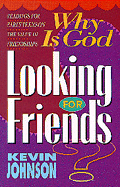 Why is God Looking for Friends?