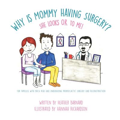 Why is Mommy Having Surgery? She Looks OK to Me: For families with BRCA risk and undergoing prophylactic surgery and implant reconstruction - Tran, Thomas (Editor), and Eisenhard, Amy (Editor)