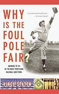 Why Is the Foul Pole Fair?: Answers to 101 of the Most Perplexing Baseball Questions